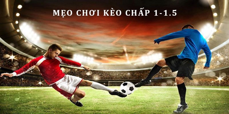 Mẹo đặt cược Handicap 1.25 bàn thắng